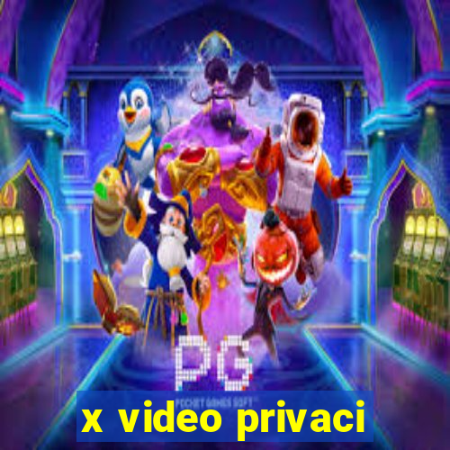 x video privaci